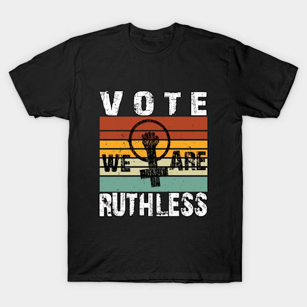 Vote We're Ruthless T-Shirt by SILVER01